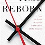 Time Reborn: From the Crisis in Physics to the Future of the Universe – April 8, 2014