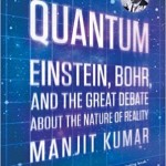 Quantum: Einstein, Bohr, and the Great Debate about the Nature of Reality